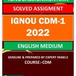 IGNOU CDM-1 SOLVED ASSIGNMENT 2022 ENGLISH MEDIUM