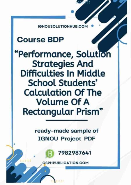 IGNOU AMT-1 Project Sample-3 "Performance, Solution Strategies And  Difficulties In Middle School Students’ Calculation Of The Volume Of A Rectangular Prism"