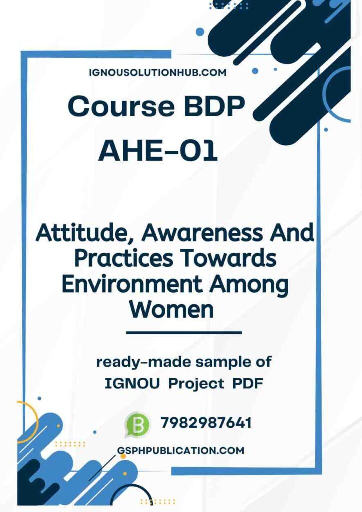 IGNOU AHE-1 Project Sample-1 (Awareness And Practices Towards Environment Among Women)