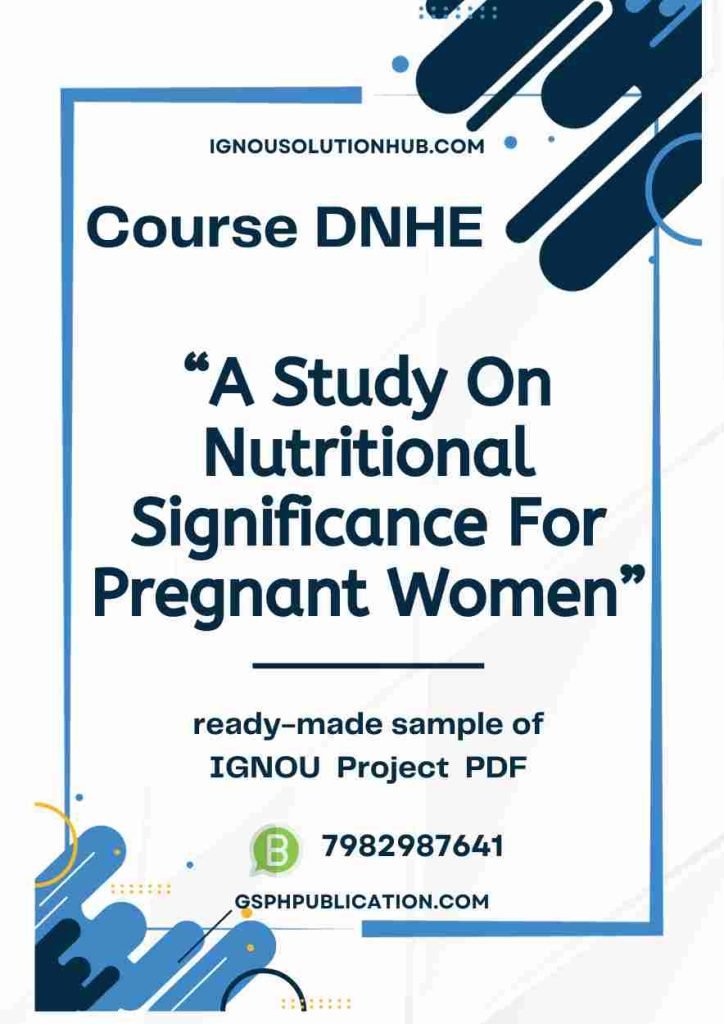 IGNOU DNHE-04 Project Sample-4(A Study On Nutritional Significance For Pregnant Women)