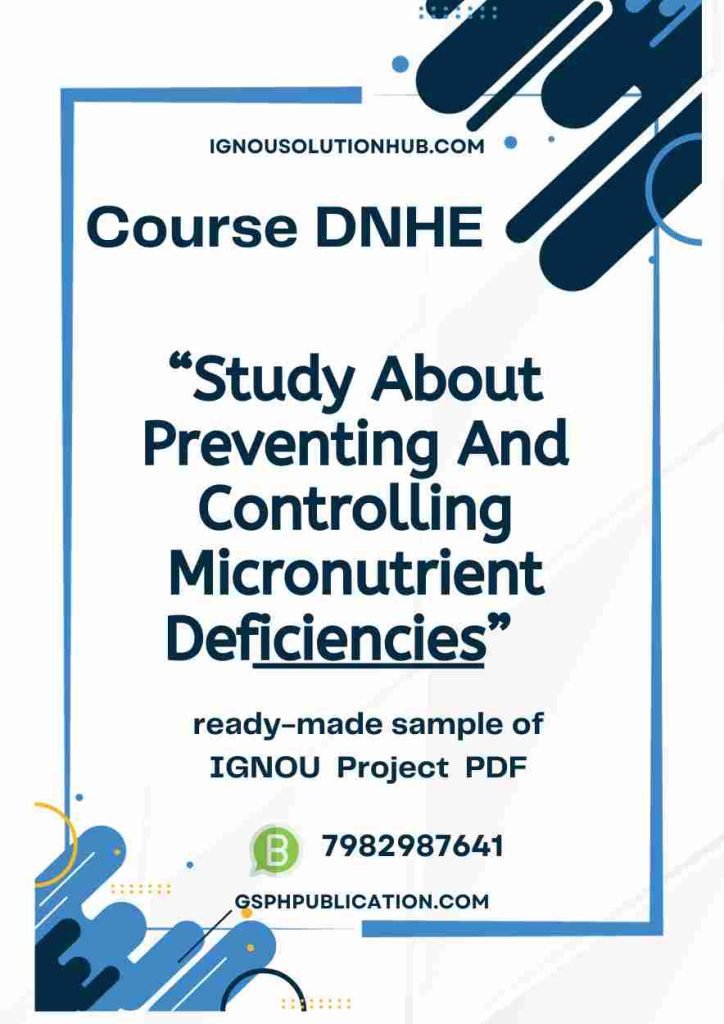 IGNOU DNHE-04 Project Sample-7(Study About Preventing And Controlling Micronutrient Deficiencies)