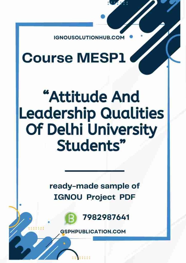IGNOU MESP-1 Project Sample-6(Attitude And Leadership Qualities Of Delhi University Students)