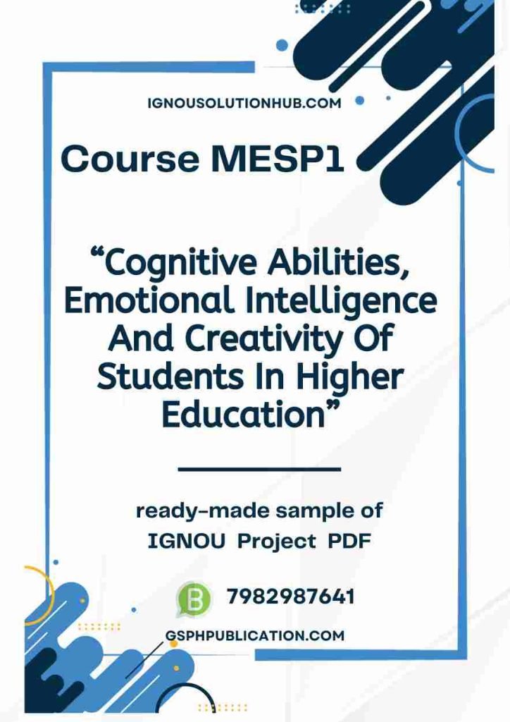 IGNOU MESP-1 Project Sample-10(Cognitive Abilities, Emotional Intelligence And Creativity Of Students In Higher Education)