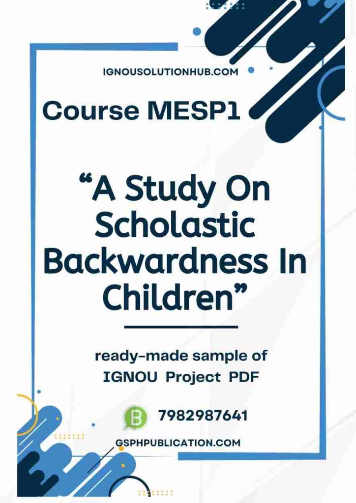 IGNOU MESP-1 Project Sample-2(A Study On Scholastic Backwardness In Children)