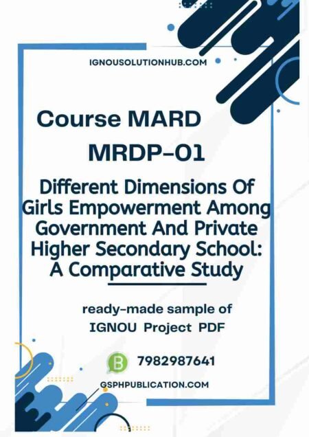 IGNOU MRDP-01 Project Sample-9(Different Dimensions Of Girls Empowerment Among Government And Private Higher Secondary School: A Comparative Study)