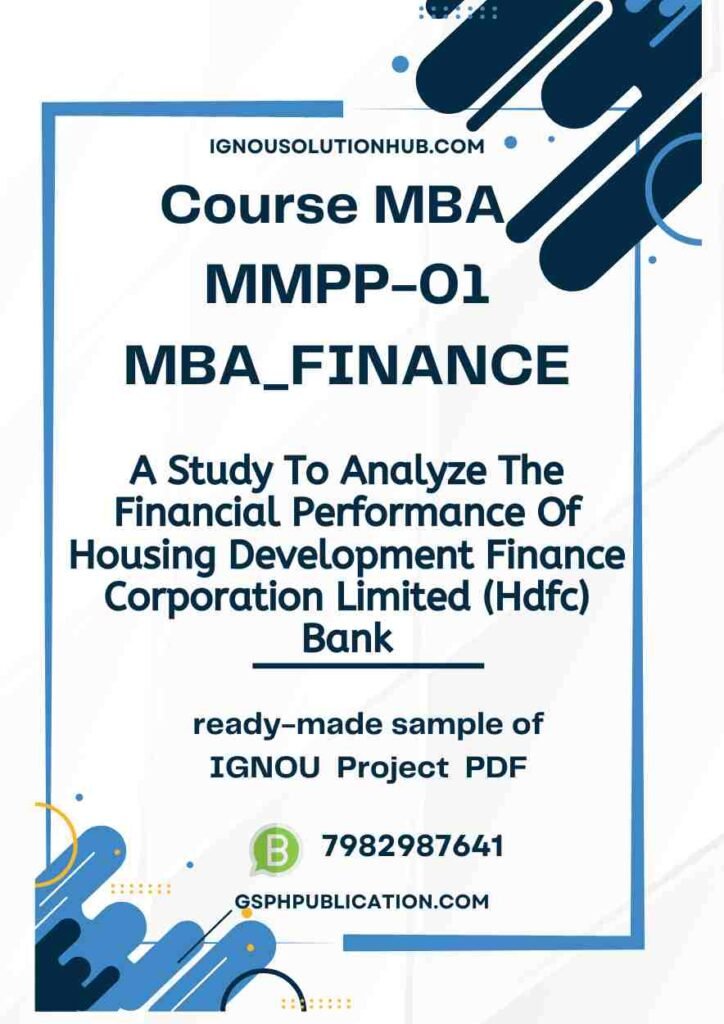 IGNOU MMPP-1 Project Sample-2(MBA Finance)(A Study To Analyze The Financial Performance Of Housing Development Finance Corporation Limited (Hdfc Bank)