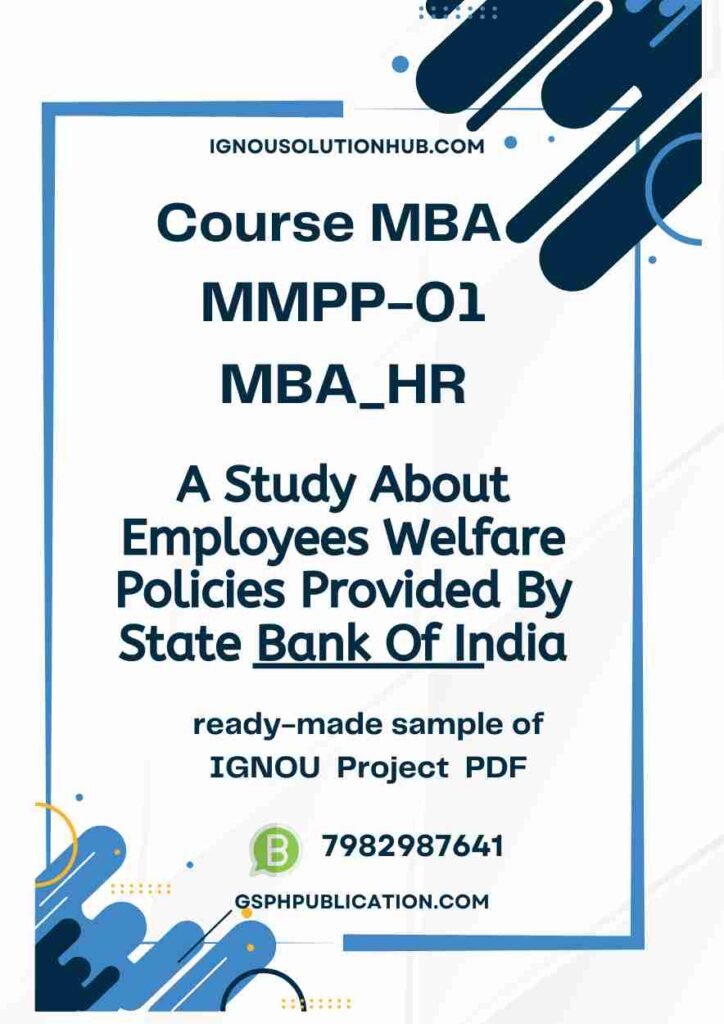 IGNOU MMPP-1 Project Sample-8(MBA HR)(A Study About Employees Welfare Policies Provided By State Bank Of India (Sbi)