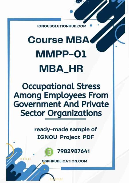 IGNOU MMPP-1 Project Sample-10(MBA HR)(Occupational Stress Among Employees From Government And Private Sector Organizations)