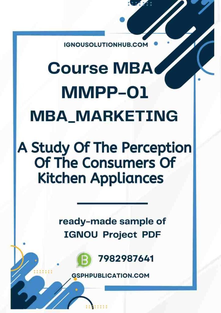 IGNOU MMPP-1 Project Sample-3(MBA Marketing)(A Study Of The Perception Of The Consumers Of Kitchen Appliances)