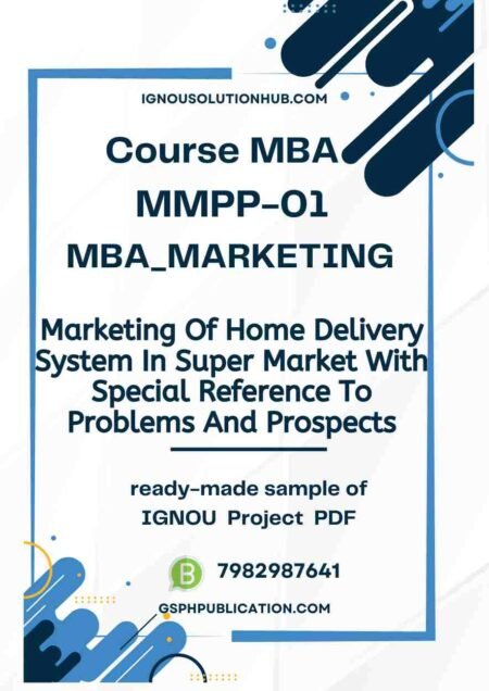 IGNOU MMPP-1 Project Sample-10(MBA Marketing)(Marketing Of Home Delivery System In Super Market With Special Reference To Problems And Prospects)