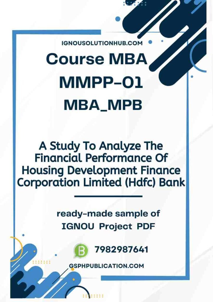 IGNOU MMPP-1 Project Sample-2(A Study To Analyze The Financial Performance Of Housing Development Finance Corporation Limited (Hdfc) Bank)