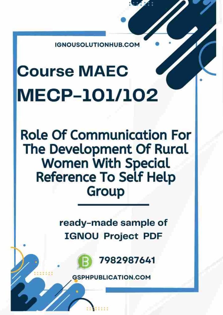 IGNOU MAECP-101 Project Sample-3(MAEC)(Role Of Communication For The Development Of Rural Women With Special Reference To Self Help Group)