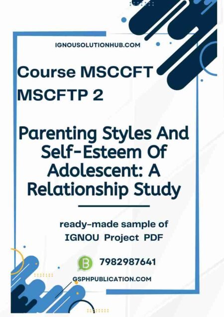 IGNOU MCFTP-2 Project Sample-4(MSCCFT)(Parenting Styles And Self-Esteem Of Adolescent: A Relationship Study)