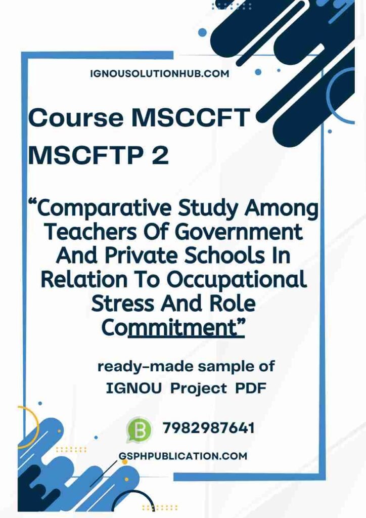 IGNOU MCFTP-2 Project Sample-2(MSCCFT)(Comparative Study Among Teachers Of Government And Private Schools In Relation To Occupational Stress And Role Commitment)
