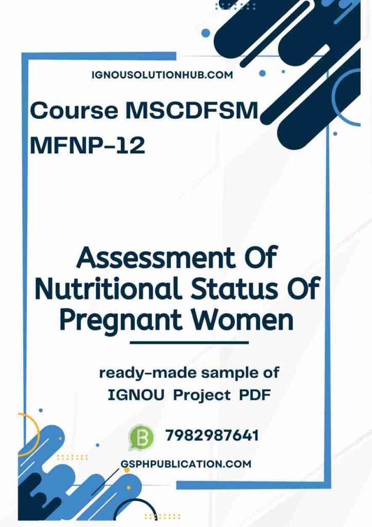 IGNOU MFNP-11-12 Project Sample-5(MSCDFSM)(Assessment Of Nutritional Status Of Pregnant Women)