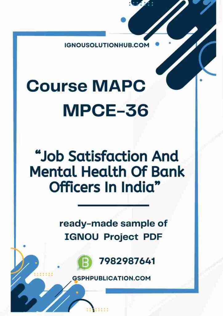 IGNOU MPCE-36 Project Sample-2(Job Satisfaction And Mental Health Of Bank Officers In India)