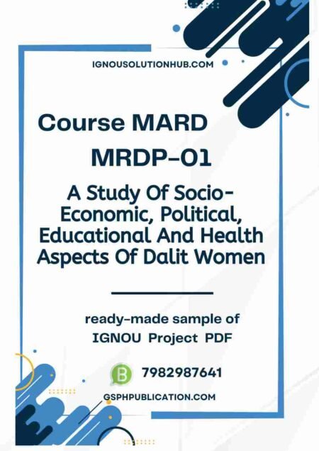 IGNOU MRDP-01 Project Sample-1(A Study Of Socio-Economic, Political, Educational And Health Aspects Of Dalit Women)