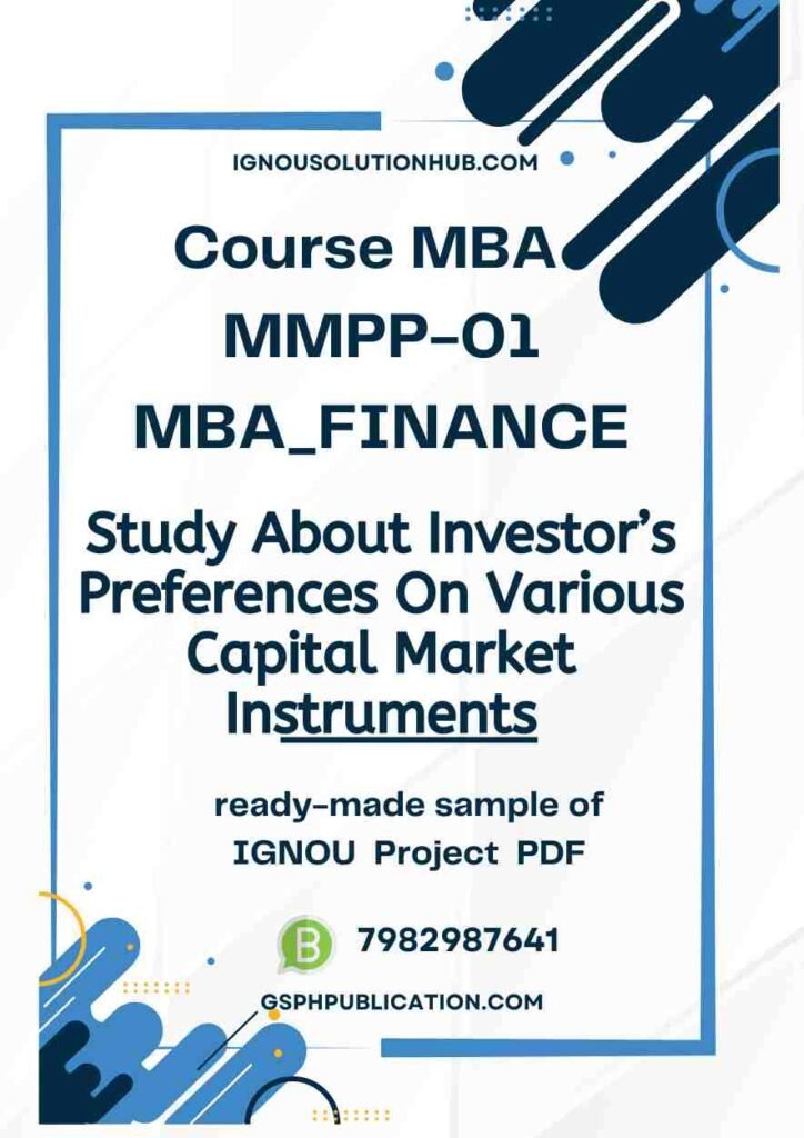 IGNOU MMPP-1 Project Sample-8(MBA Finance)(Study About Investor’s Preferences On Various Capital Market Instruments)