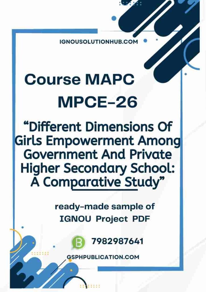 IGNOU MPCE-26 Project Sample-3(Different Dimensions Of Girls Empowerment Among Government And Private Higher Secondary School: A Comparative Study)
