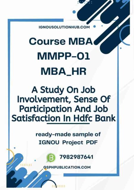 IGNOU MMPP-1 Project Sample-9(MBA HR)(A Study On Job Involvement Sense Of Participation And Job Satisfaction In Hdfc Bank)