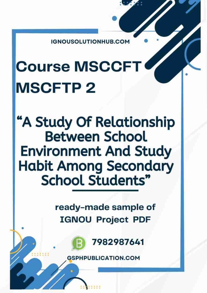 IGNOU MCFTP-2 Project Sample-3(MSCCFT)(A Study Of Relationship Between School Environment And Study Habit Among Secondary School Students)