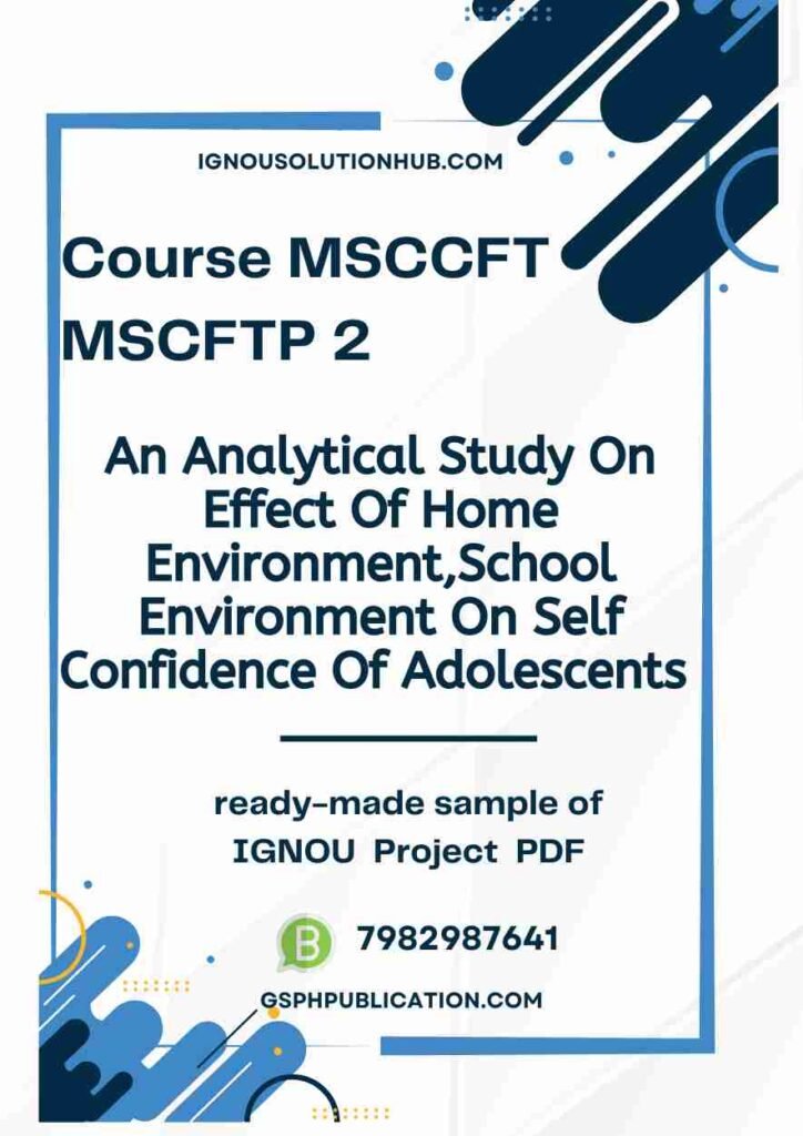 IGNOU MCFTP-2 Project Sample-1(MSCCFT)(An Analytical Study On Effect Of Home Environment, School Environment On Self Confidence Of Adolescents)