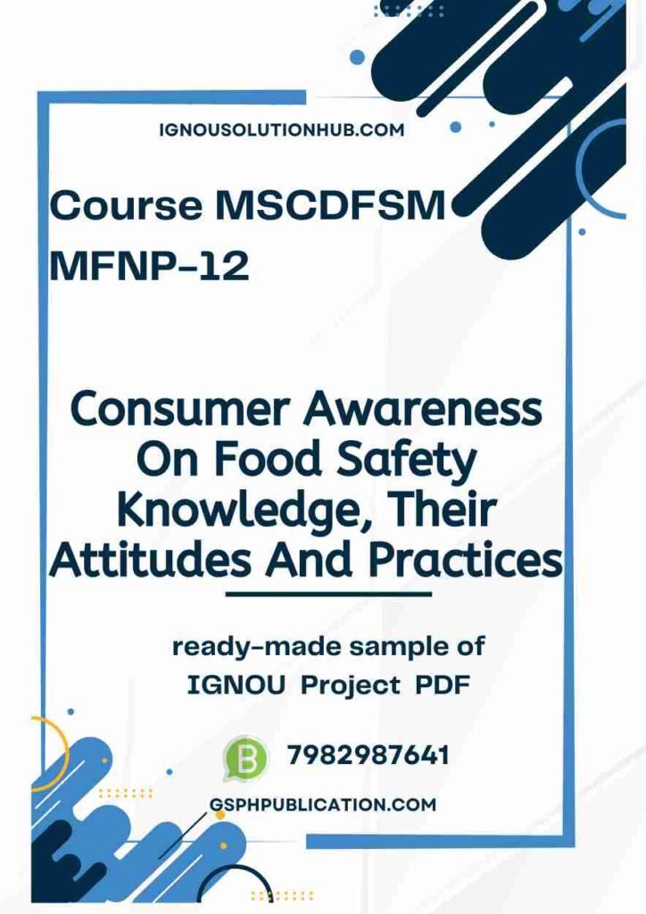 IGNOU MFNP-11-12 Project Sample-2(MSCDFSM)(Consumer Awareness On Food Safety Knowledge, Their Attitudes And Practices)