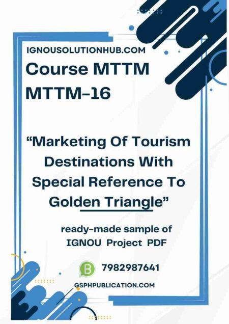 IGNOU MTTM-16 Project Sample-1(MTTM)(Marketing Of Tourism Destinations With Special Reference To Golden Triangle)