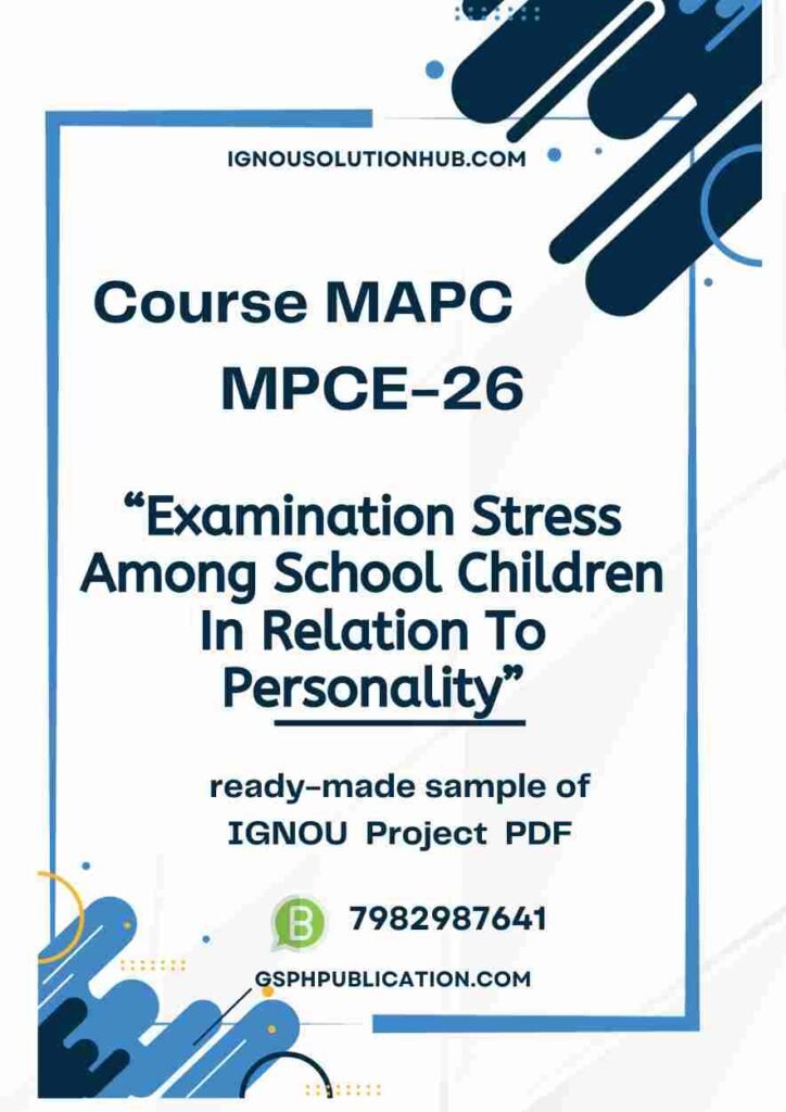 IGNOU MPCE-26 Project Sample-9(Examination Stress Among School Children In Relation To Personality)
