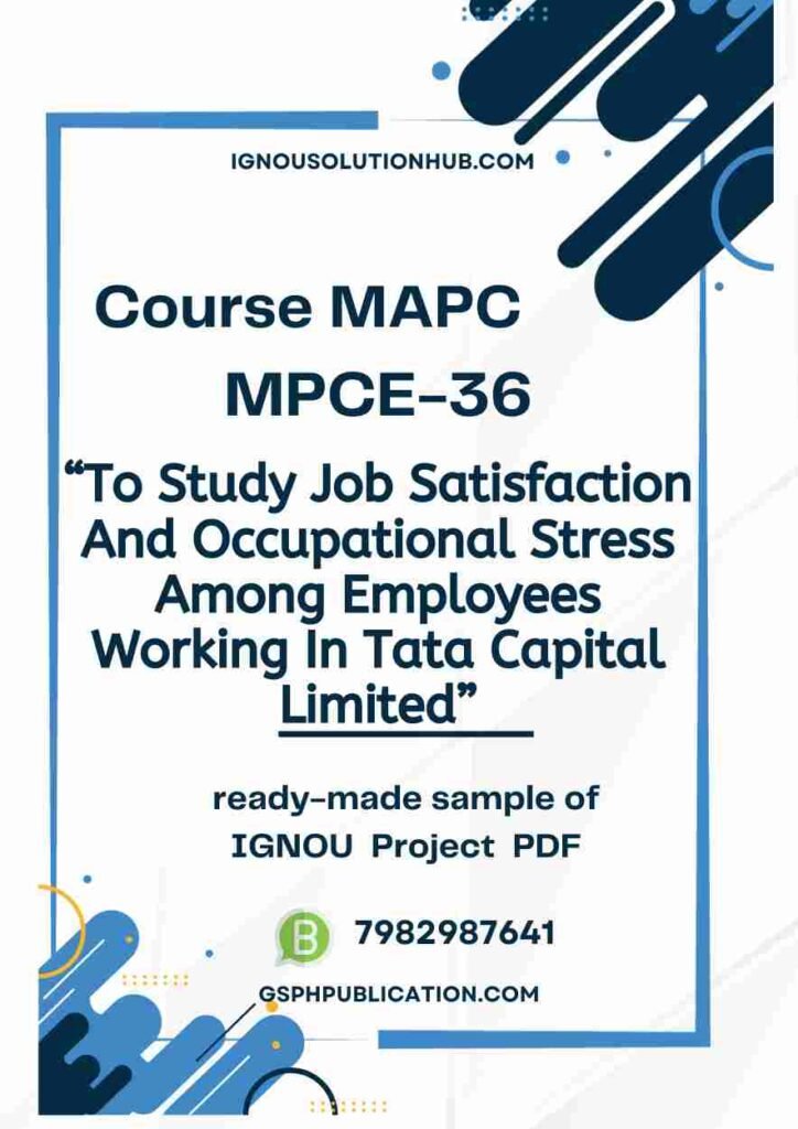 IGNOU MPCE-36 Project Sample-3(To Study Job Satisfaction And Occupational Stress Among Employees Working In Tata Capital Limited)