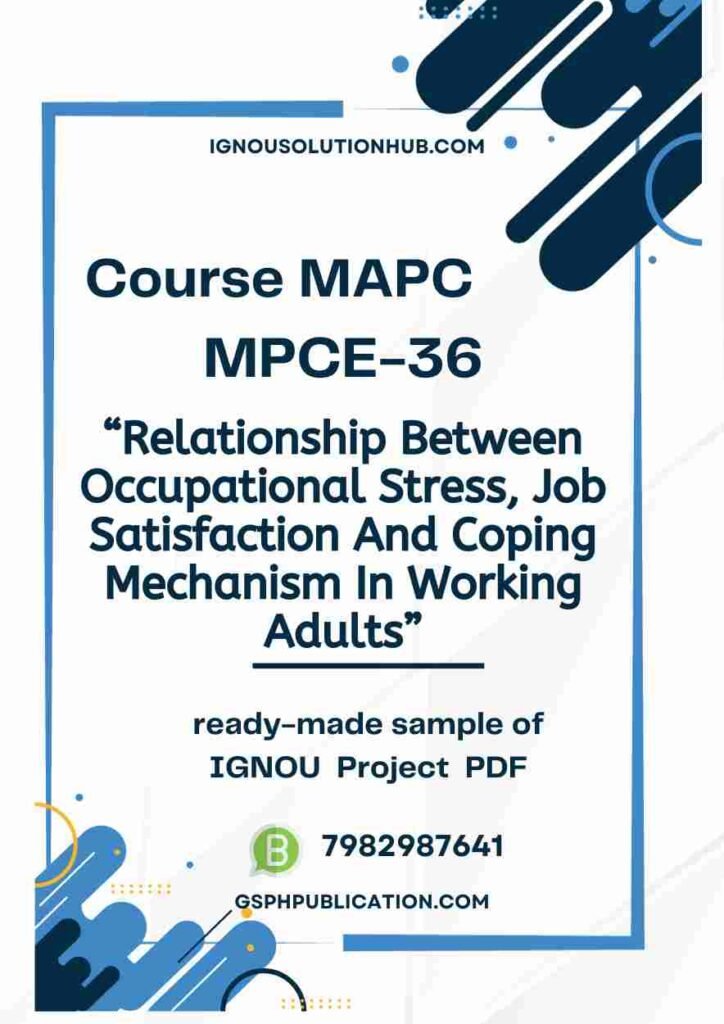 IGNOU MPCE-36 Project Sample-5(Relationship Between Occupational Stress, Job Satisfaction And Coping Mechanism In Working Adults)