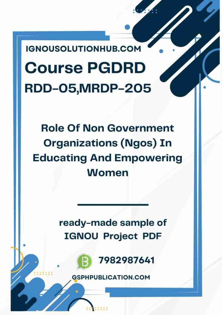 IGNOU RDD-05-MRDP-205 Project Sample-2(PGDRD)(Role Of Non Government Organizations (Ngos) In Educating And Empowering Women)