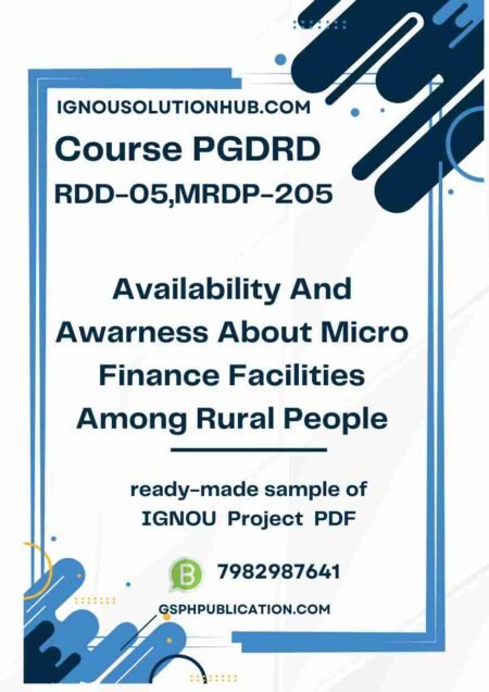 IGNOU RDD-05-MRDP-205 Project Sample-5(PGDRD)(Availability And Awarness About Micro Finance Facilities Among Rural People)