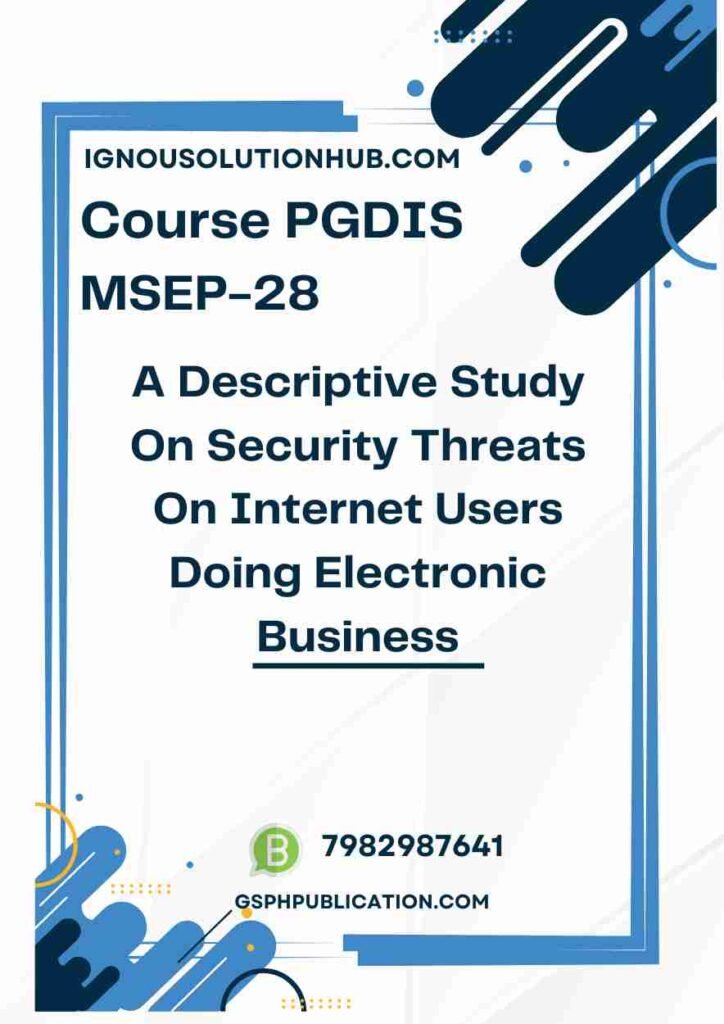 IGNOU MSEP-28 Project Sample-4(PGDIS)(A Descriptive Study On Security Threats On Internet Users Doing Electronic Business)