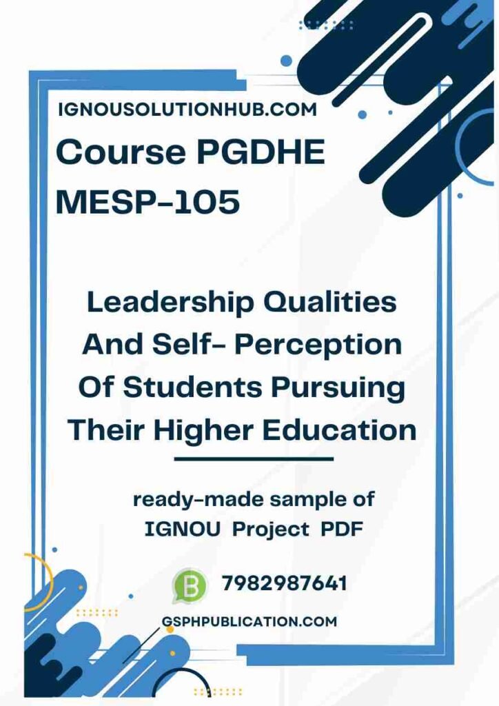 IGNOU MESP-105 Project Sample-2(PGDHE)(Leadership Qualities And Self- Perception Of Students Pursuing Their Higher Education)