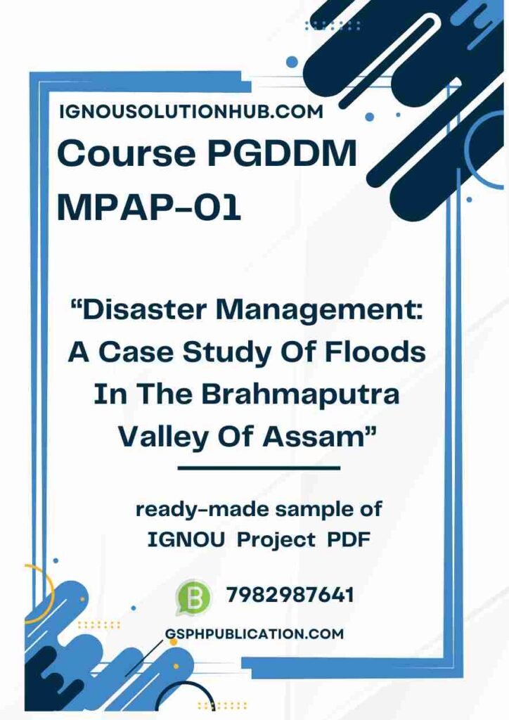 IGNOU MPAP-01 Project Sample-4(PGDDM)(Disaster Management: A Case Study Of Floods In  The Brahmaputra Valley Of Assam)