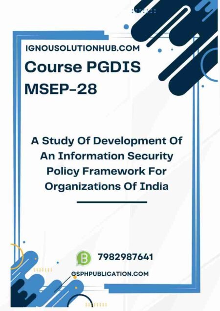 IGNOU MSEP-28 Project Sample-1(PGDIS)(A Study Of Development Of An Information Security Policy Framework For Organizations Of India)
