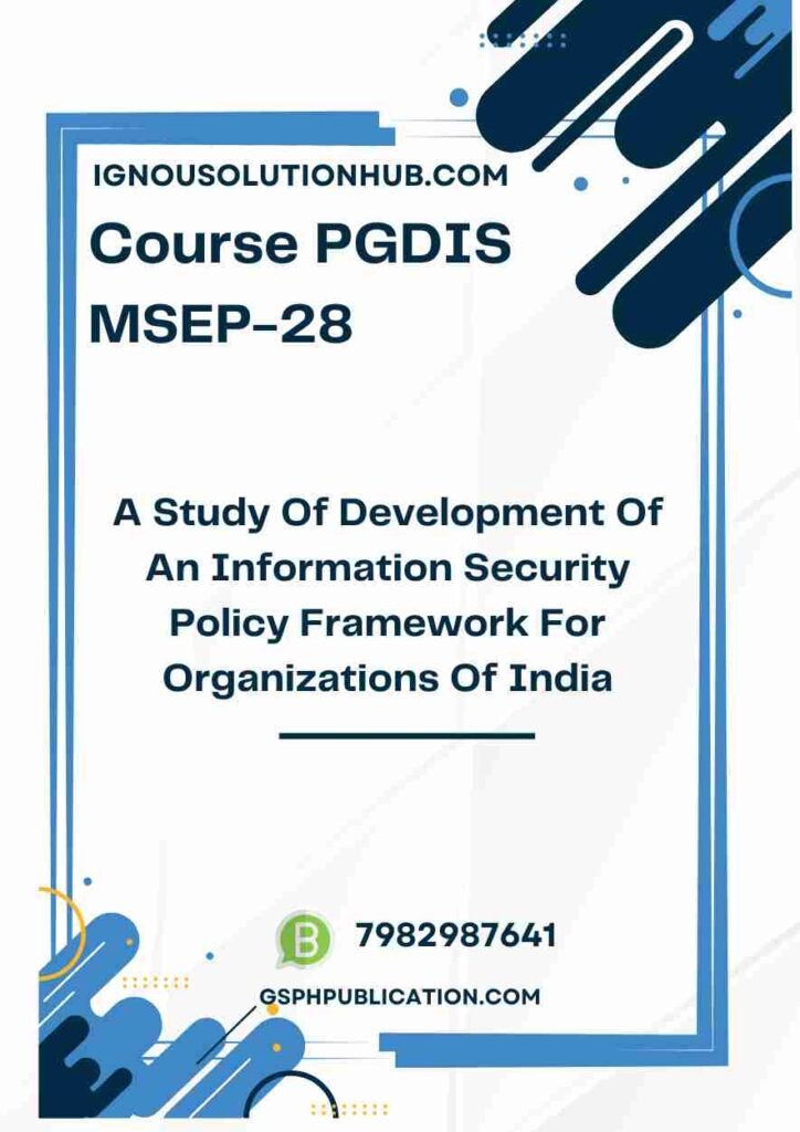 IGNOU MSEP-28 Project Sample-1(PGDIS)(A Study Of Development Of An Information Security Policy Framework For Organizations Of India)