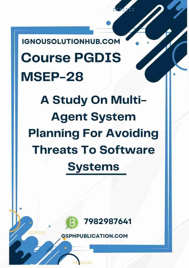 IGNOU MSEP-28 Project Sample-3(PGDIS)(A Study On Multi-Agent System Planning For Avoiding Threats To Software Systems)