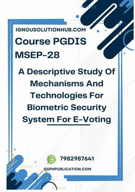 IGNOU MSEP-28 Project Sample-5(PGDIS)(A Descriptive Study Of Mechanisms And Technologies For Biometric Security System For E-Voting)