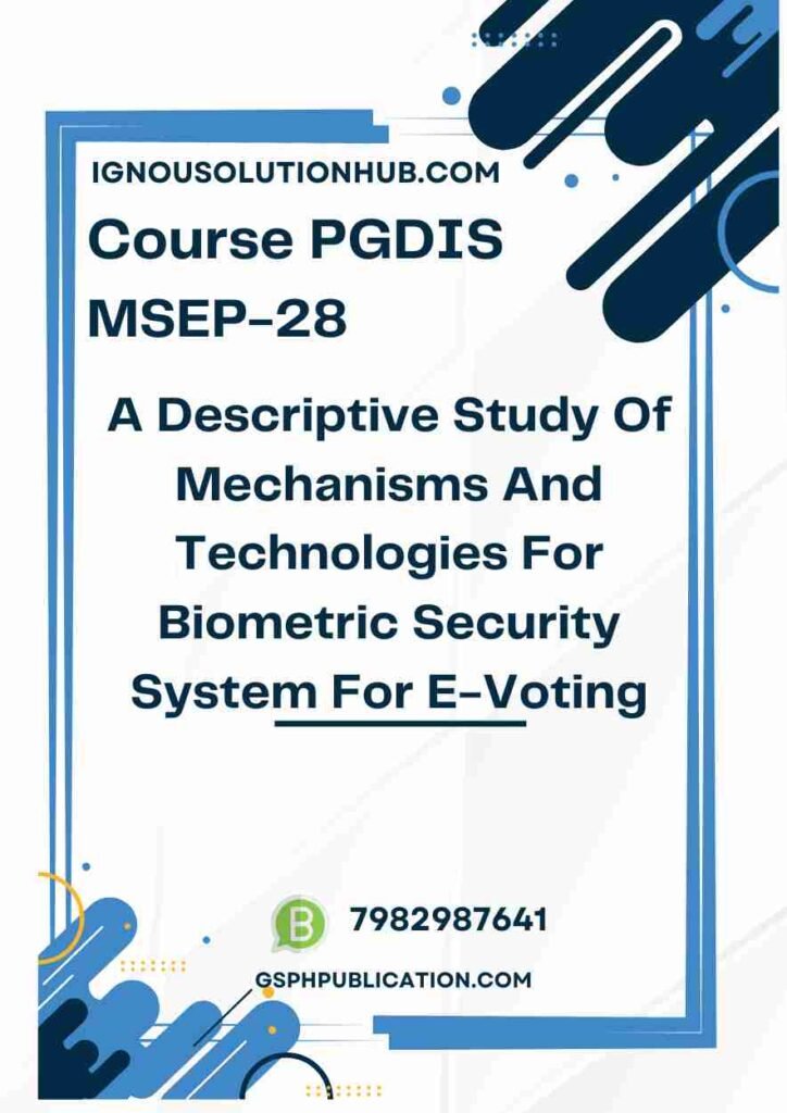 IGNOU MSEP-28 Project Sample-5(PGDIS)(A Descriptive Study Of Mechanisms And Technologies For Biometric Security System For E-Voting)
