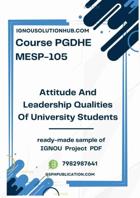 IGNOU MESP-105 Project Sample-5(PGDHE)(Attitude And Leadership Qualities Of University Students)