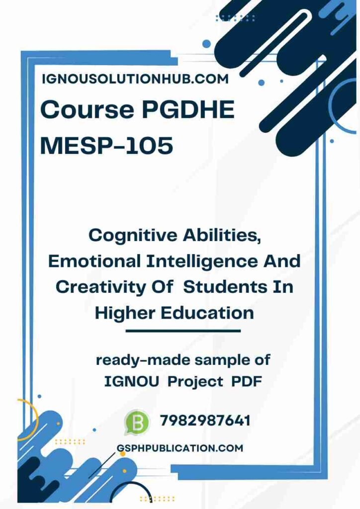 IGNOU MESP-105 Project Sample-7(PGDHE)(Cognitive Abilities, Emotional Intelligence And Creativity Of  Students In Higher Education)