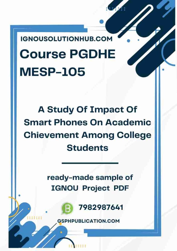 IGNOU MESP-105 Project Sample-9(PGDHE)(A Study Of Impact Of Smart Phones On Academic Chievement Among College Students)