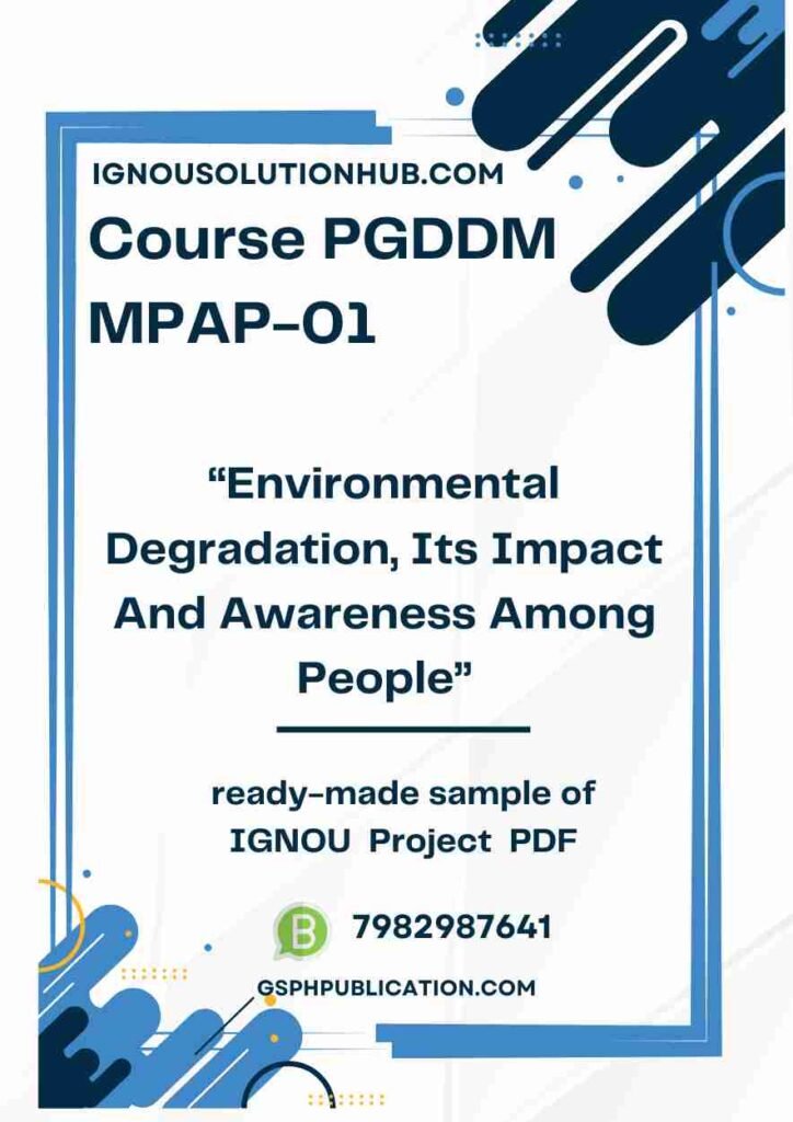 IGNOU MPAP-01 Project Sample-1(PGDDM)(Environmental Degradation, Its Impact And Awareness Among People)