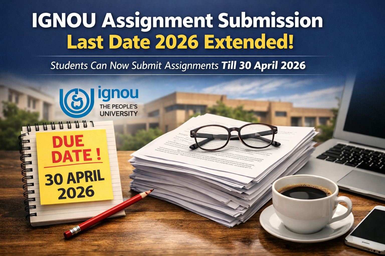 IGNOU Assignment Submission Last Date 2026 Extended: Important Update for Students